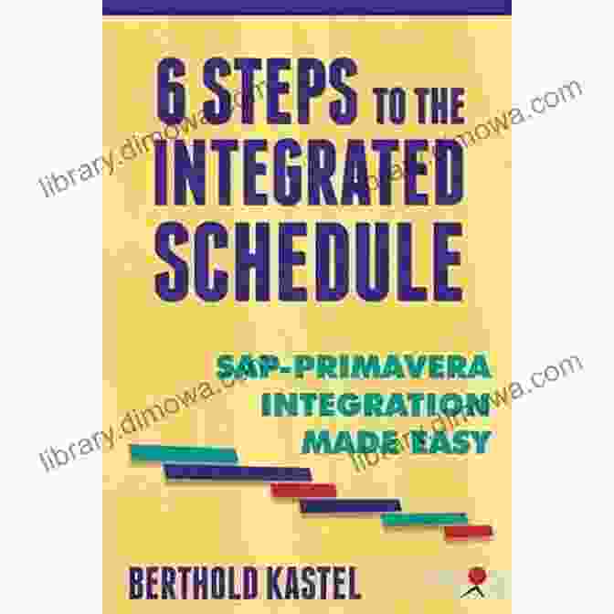 Book Cover Of Steps To The Integrated Schedule: SAP Primavera Integration Made Easy 6 Steps To The Integrated Schedule SAP Primavera Integration Made Easy