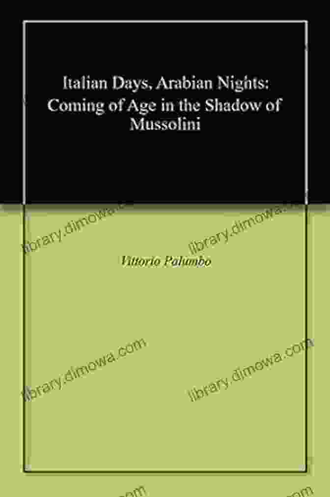 Cover Image Of Italian Days, Arabian Nights Italian Days Arabian Nights: Coming Of Age In The Shadow Of Mussolini