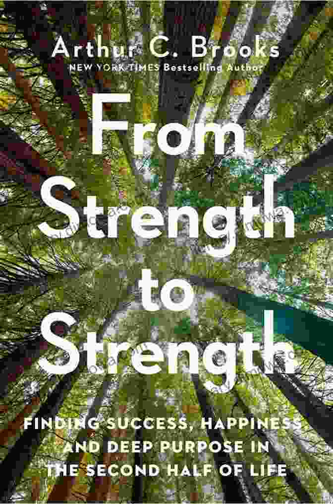 Finding Success, Happiness, And Deep Purpose In The Second Half Of Life Book Cover Summary Of From Strength To Strength By Arthur C Brooks: Finding Success Happiness And Deep Purpose In The Second Half Of Life