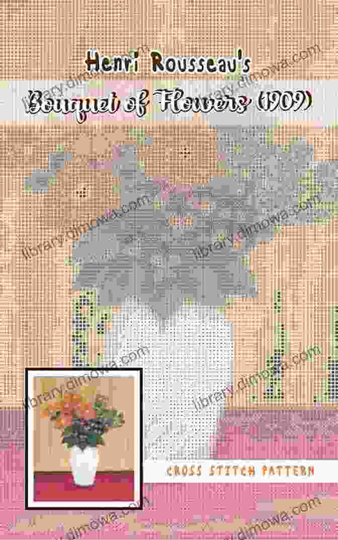 Henri Rousseau Bouquet Of Flowers 1909 Cross Stitch Pattern Henri Rousseau S Bouquet Of Flowers (1909) Cross Stitch Pattern: Beautiful Naive Art Collection Embroidery Color Chart For Adults