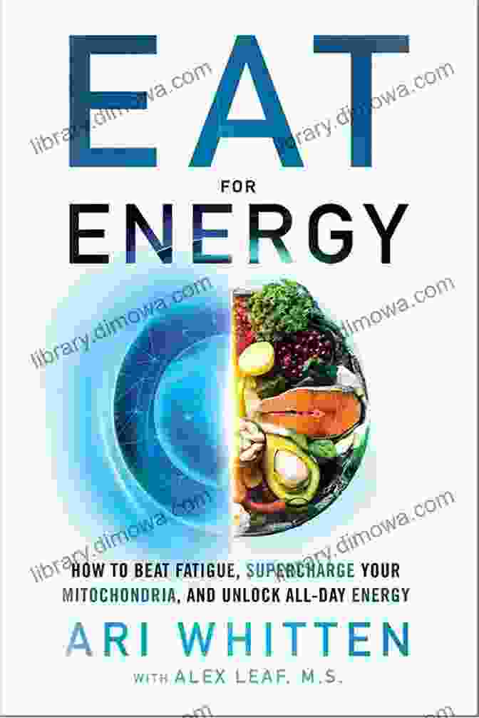 How To Beat Fatigue: Supercharge Your Mitochondria And Unlock All Day Energy Summary Of Eat For Energy By Ari Whitten With Alex Leaf M S : How To Beat Fatigue Supercharge Your Mitochondria And Unlock All Day Energy