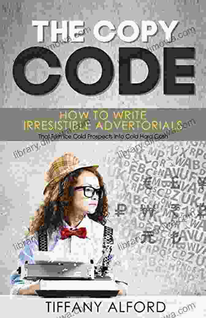 How To Write Irresistible Advertorials That Turn Ice Cold Prospects Into Cold Hard Cash The Copy Code: How To Write Irresistible Advertorials That Turn Ice Cold Prospects Into Cold Hard Cash