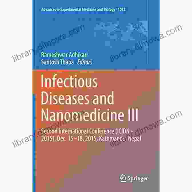 Kathmandu, Nepal Infectious Diseases And Nanomedicine III: Second International Conference (ICIDN 2024) Dec 15 18 2024 Kathmandu Nepal (Advances In Experimental Medicine And Biology 1052)