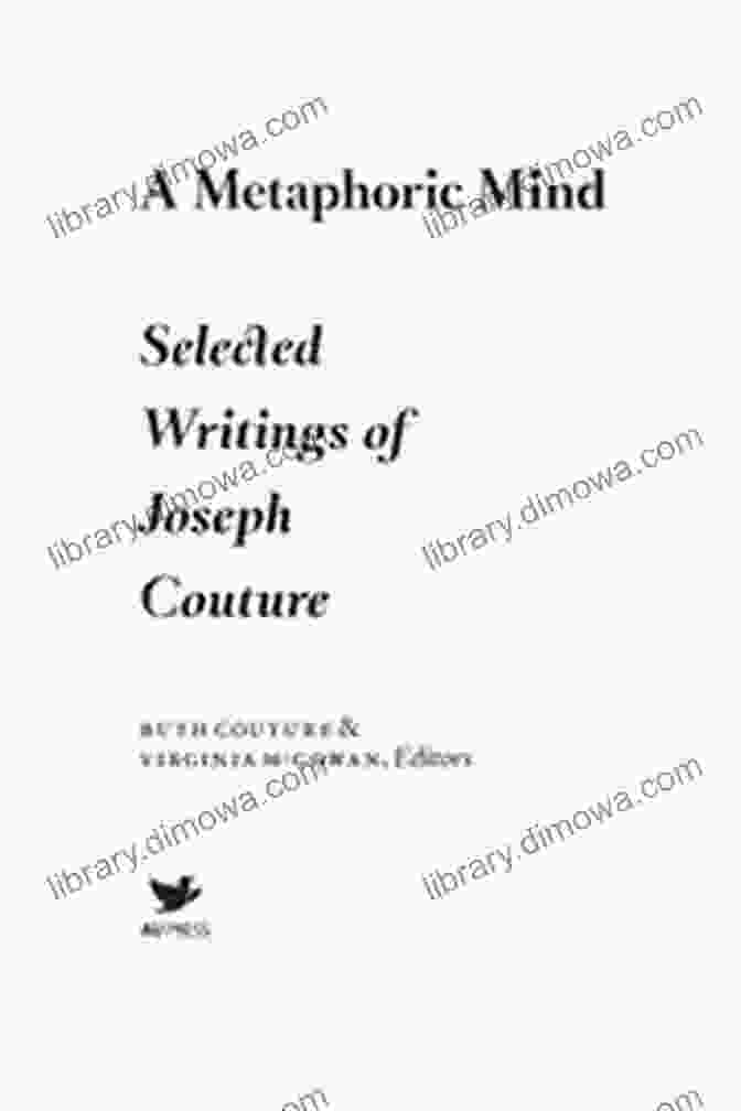 Metaphoric Mind: Selected Writings Of Joseph Couture A Metaphoric Mind: Selected Writings Of Joseph Couture