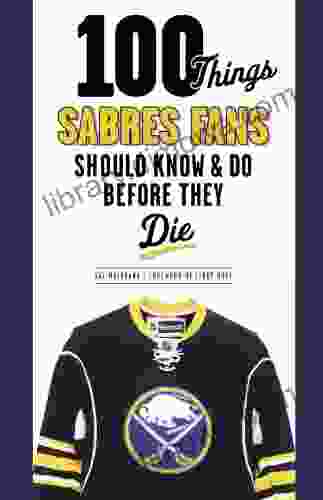 100 Things Sabres Fans Should Know Do Before They Die (100 Things Fans Should Know)