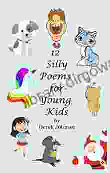 12 Silly Poems for Young Kids : 12 original narrative poems by the author with some fun limericks aimed at children (Silly poems for kids 1)