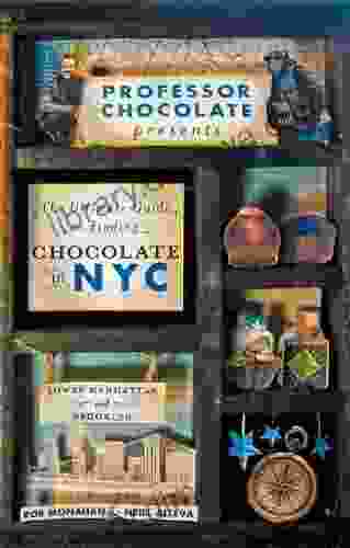 Professor Chocolate Presents The Ultimate Guide To Finding Chocolate In New York City (Lower Manhattan Brooklyn Ed ): 40 NYC Chocolate Shops Organized Chocolate S Walking Tours 1)