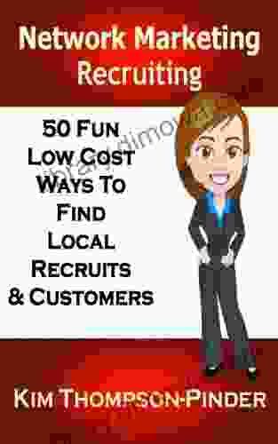 MLM: Network Marketing Recruiting: 50 Fun Low Cost Ways To Find Local Recruits and Customers