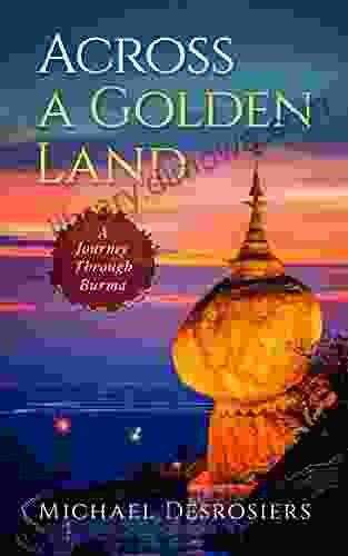 Across A Golden Land: A Journey Through Burma (Travelogues 2)