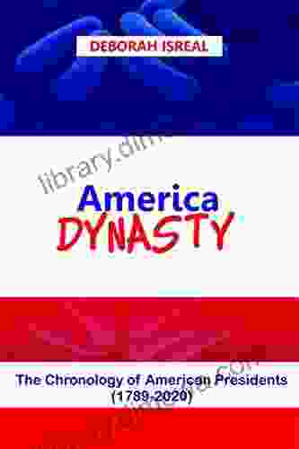 AMERICA DYNASTY: THE CHRONOLOGY OF AMERICAN PRESIDENTS FROM 1789 2024