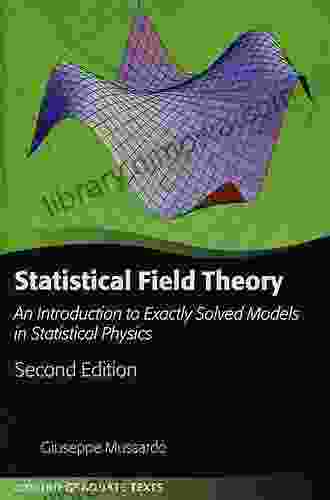 Statistical Field Theory: An Introduction To Exactly Solved Models In Statistical Physics (Oxford Graduate Texts)