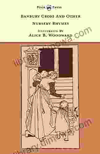 Banbury Cross And Other Nursery Rhymes Illustrated By Alice B Woodward (The Banbury Cross Series)