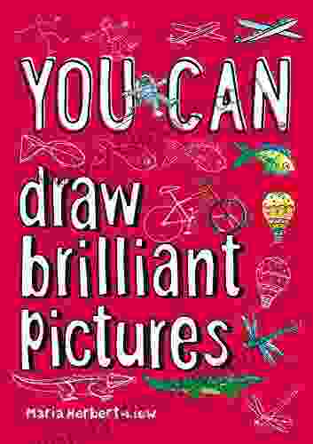 YOU CAN Draw Brilliant Pictures: Be Amazing With This Inspiring Guide