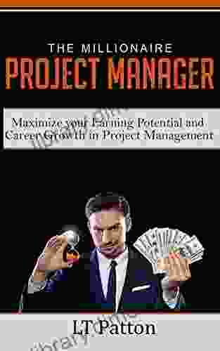 The Millionaire Project Manager: Maximize Your Earning Potential And Career Growth In Project Management