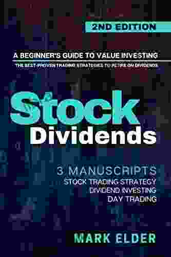 Stock Dividends: A Beginner S Guide To Value Investing The Best Proven Trading Strategies To Retire On Dividends 3 Manuscripts: Dividend Investing Stock Trading Strategy Day Trading