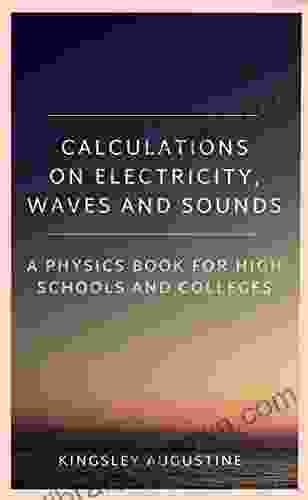 Calculations on Electricity Waves and Sounds: A Physics for Highs Schools and Colleges