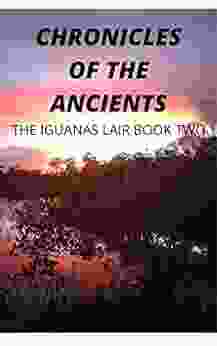 Chronicles Of The Ancients The Iguanas Lair Two: A Fun Twist Involving The Illuminati Vampires Nano Technology Dinosaur S Sea Creatures Talking Ancients The Lake Of Trees One 2)