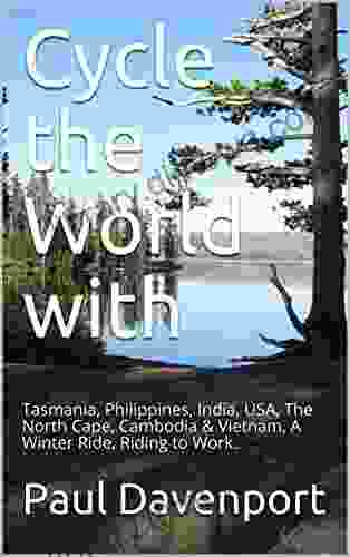 Cycle the World with: Tasmania Philippines India USA The North Cape Cambodia Vietnam A Winter Ride Riding to Work (Cycling the world 1)