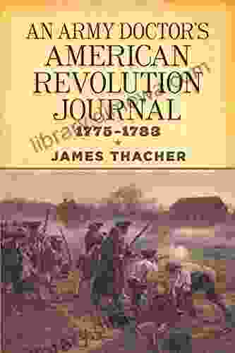 An Army Doctor S American Revolution Journal 1775 1783 (Dover Military History Weapons Armor)