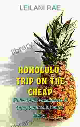 Honolulu Trip On The Cheap: 50 Hacks For Vacationers To Enjoy Oahu On A Limited Budget