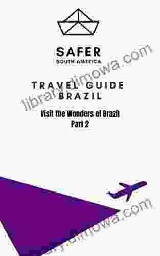 Travel Guide Brazil : Visit the Wonders of Brazil Part 2 (Travel to South America with Safer : Discover South America and Beyond 4)