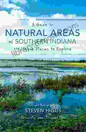 A Guide To Natural Areas Of Southern Indiana: 119 Unique Places To Explore (Indiana Natural Science)