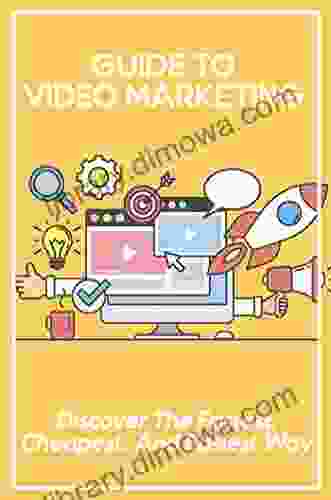 Guide To Video Marketing: Discover The Fastest Cheapest And Easiest Way