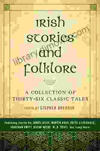 Irish Stories And Folklore: A Collection Of Thirty Six Classic Tales