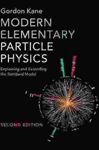 Modern Elementary Particle Physics: Explaining And Extending The Standard Model