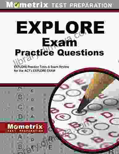 EXPLORE Exam Practice Questions: EXPLORE Practice Tests Review for the ACT s EXPLORE Exam