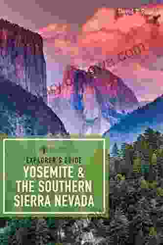 Explorer S Guide Yosemite The Southern Sierra Nevada (Explorer S Complete)