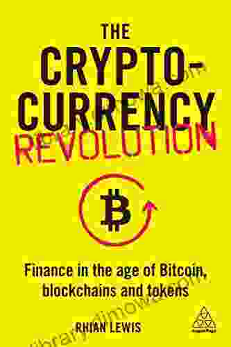 The Cryptocurrency Revolution: Finance In The Age Of Bitcoin Blockchains And Tokens