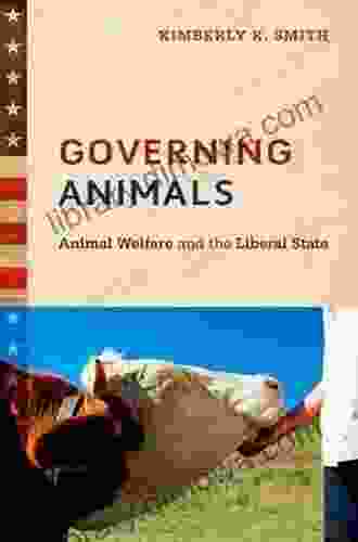 Governing Animals: Animal Welfare And The Liberal State