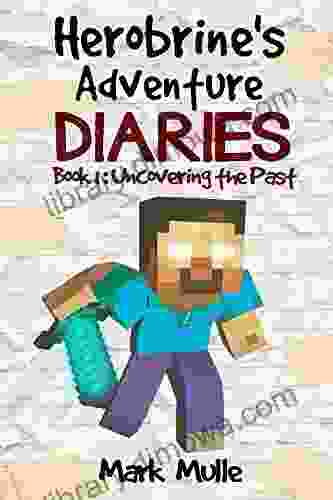 Herobrine S Adventure Diaries (Book 1): Uncovering The Past