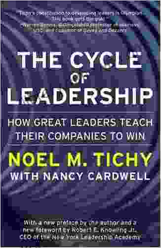 The Cycle Of Leadership: How Great Leaders Teach Their Companies To Win