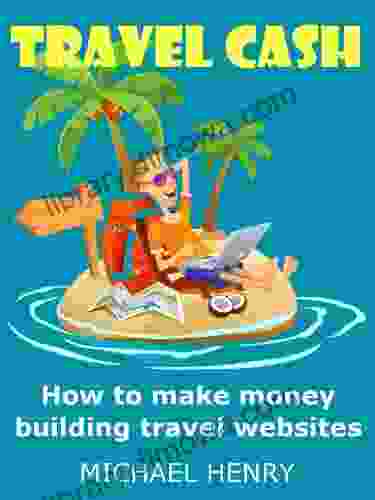 Travel Cash: How To Make Money Building Travel Websites