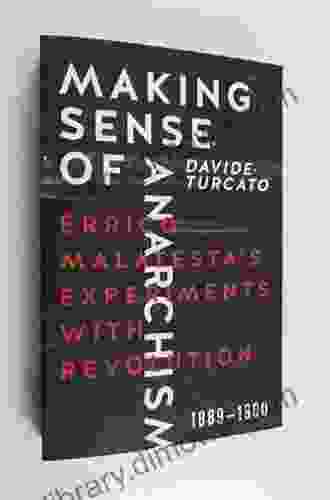 Making Sense Of Anarchism: Errico Malatesta S Experiments With Revolution 1889 1900