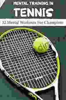 Mental Training In Tennis 32 Mental Workouts For Champions: Mental Component