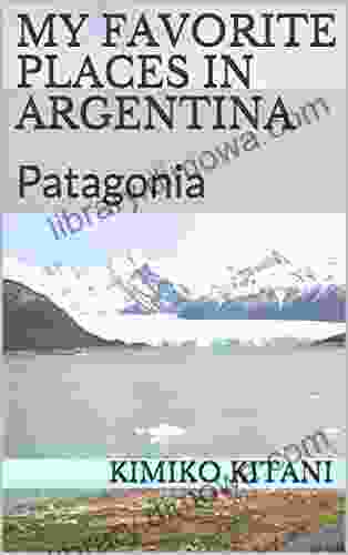 My Favorite Places In Argentina: Patagonia