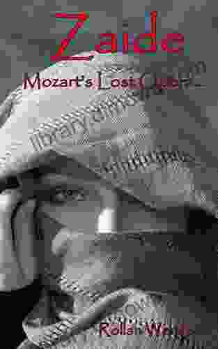 Zaide: Mozart S Lost Opera Rollan Wengert