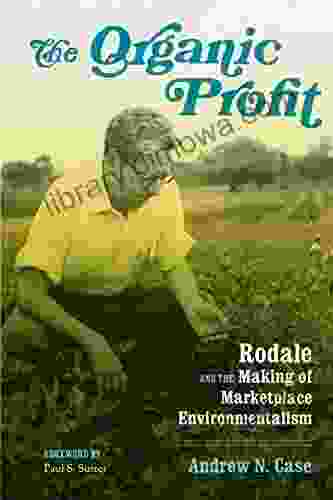 The Organic Profit: Rodale and the Making of Marketplace Environmentalism (Weyerhaeuser Environmental Books)