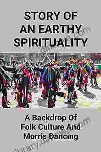 Story Of An Earthy Spirituality: A Backdrop Of Folk Culture And Morris Dancing: Morris Dancing Facts