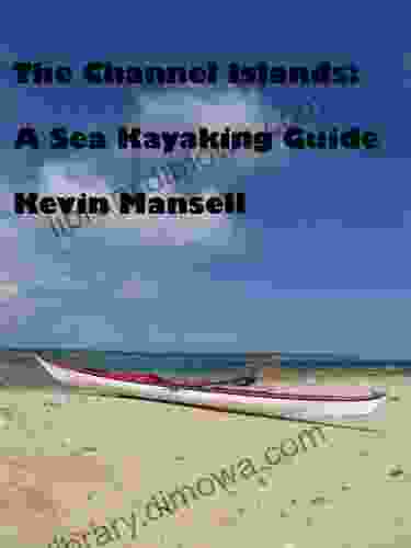 The Channel Islands: A Sea Kayaking Guide