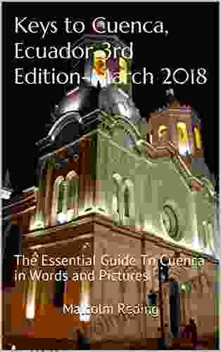 Keys to Cuenca Ecuador 3rd Edition March 2024: The Essential Guide To Cuenca in Words and Pictures