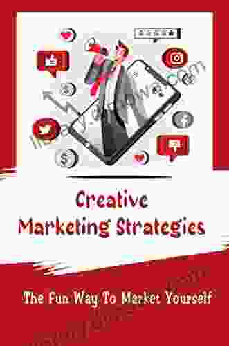 Creative Marketing Strategies: The Fun Way To Market Yourself