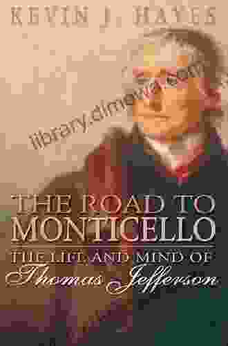 The Road To Monticello: The Life And Mind Of Thomas Jefferson