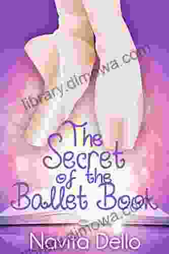 For Kids: The Secret Of The Ballet Book: (Kids Fantasy Ballerina Fiction) (Kids Mystery Fantasy For Kids Ballet Stories Dance Kids Books For Girls Ages 6 8 9 12)