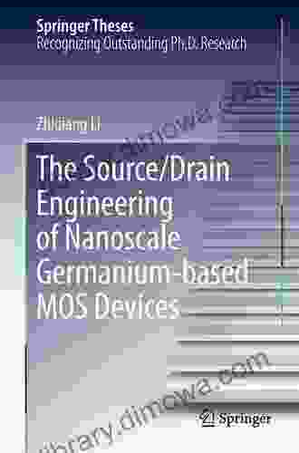 The Source/Drain Engineering Of Nanoscale Germanium Based MOS Devices (Springer Theses)