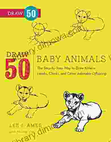 Draw 50 Baby Animals: The Step by Step Way to Draw Kittens Lambs Chicks Puppies and Other Adorable Offspring