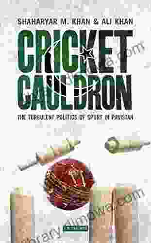 Cricket Cauldron: The Turbulent Politics Of Sport In Pakistan